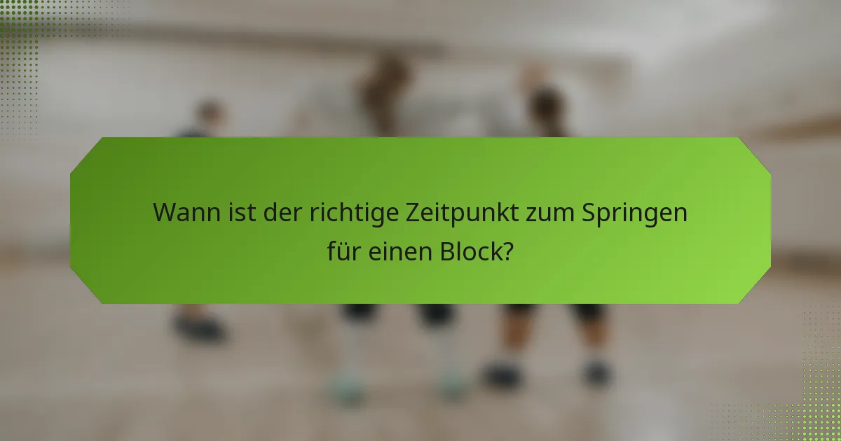 Wann ist der richtige Zeitpunkt zum Springen für einen Block?