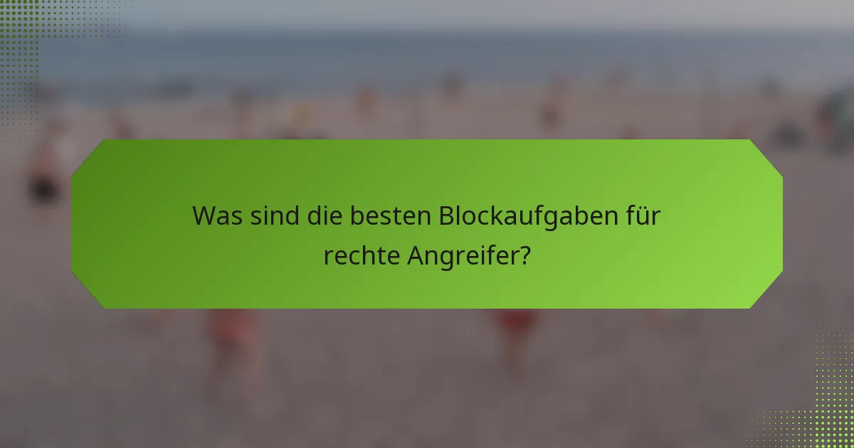 Was sind die besten Blockaufgaben für rechte Angreifer?