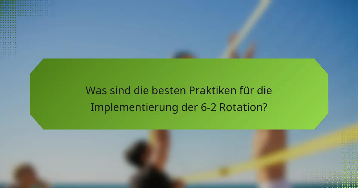 Was sind die besten Praktiken für die Implementierung der 6-2 Rotation?