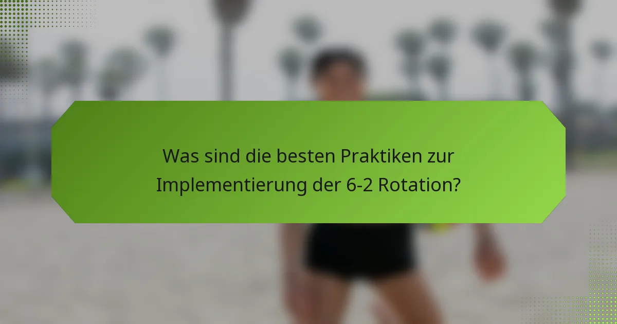 Was sind die besten Praktiken zur Implementierung der 6-2 Rotation?