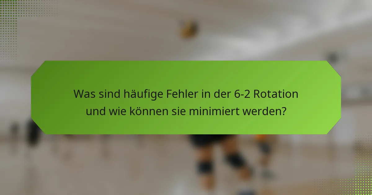 Was sind häufige Fehler in der 6-2 Rotation und wie können sie minimiert werden?