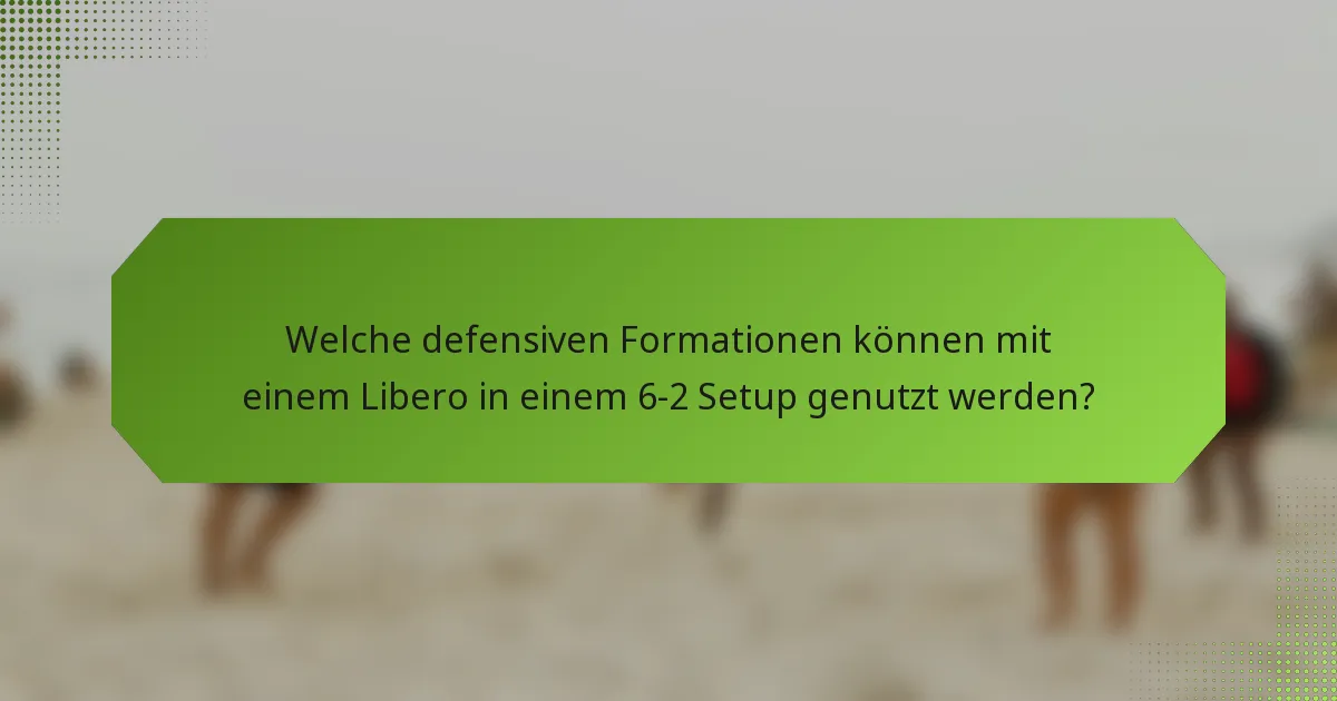 Welche defensiven Formationen können mit einem Libero in einem 6-2 Setup genutzt werden?