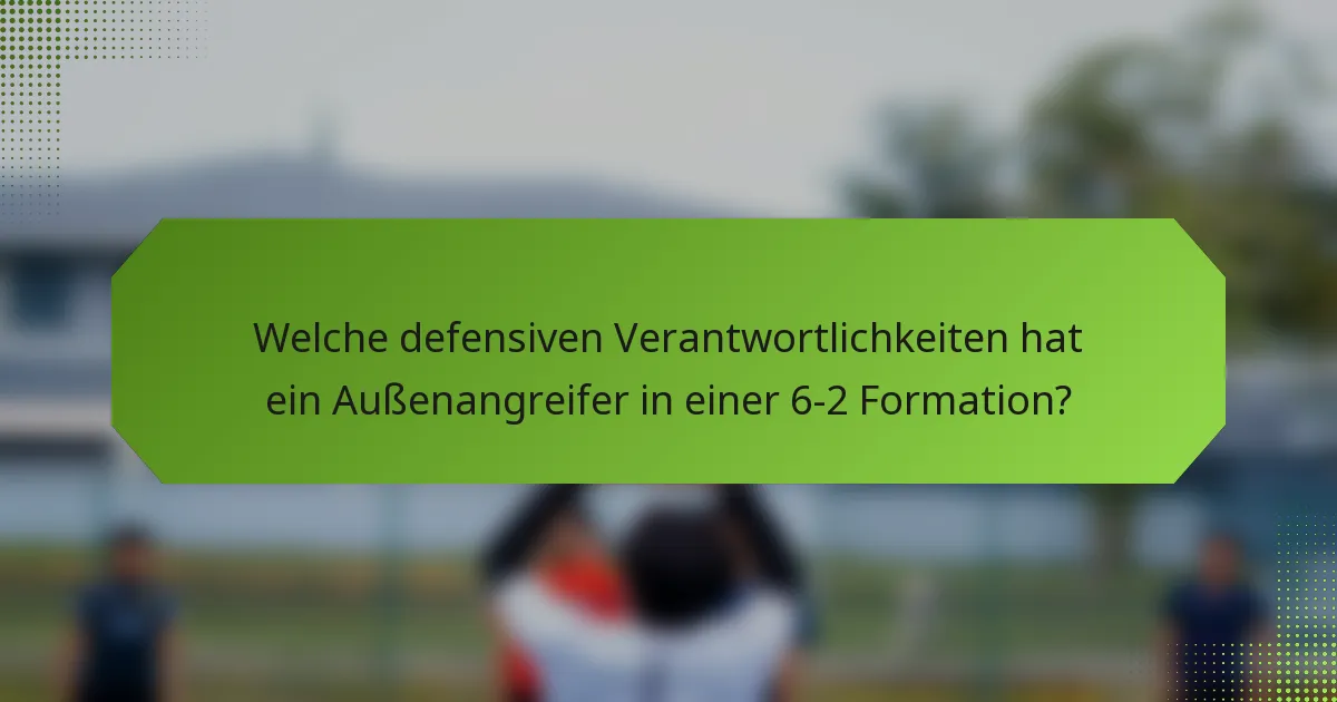 Welche defensiven Verantwortlichkeiten hat ein Außenangreifer in einer 6-2 Formation?