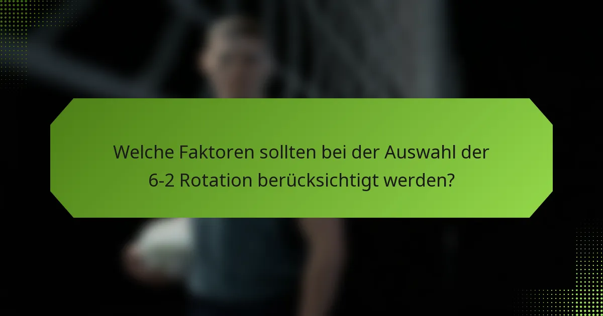 Welche Faktoren sollten bei der Auswahl der 6-2 Rotation berücksichtigt werden?