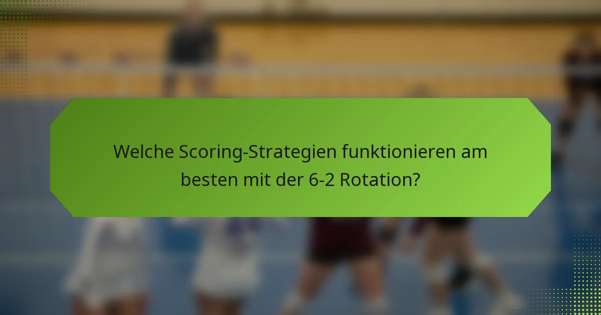 Welche Scoring-Strategien funktionieren am besten mit der 6-2 Rotation?