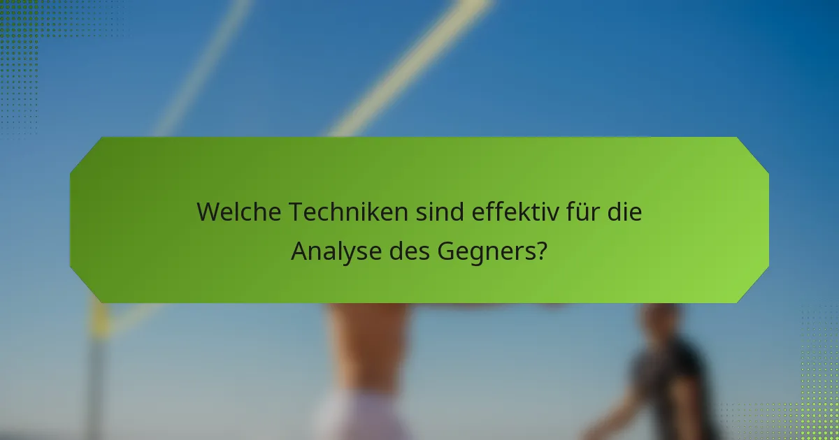 Welche Techniken sind effektiv für die Analyse des Gegners?