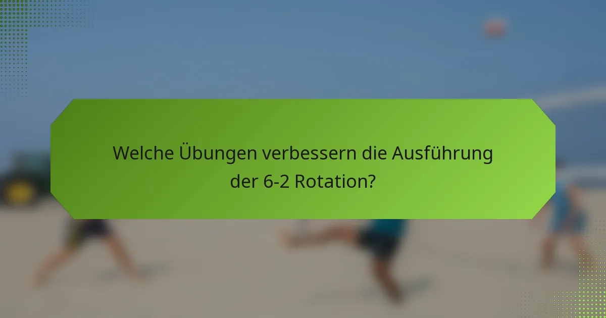 Welche Übungen verbessern die Ausführung der 6-2 Rotation?