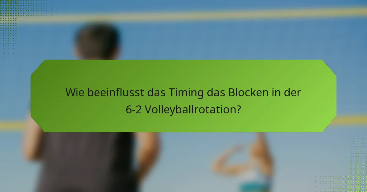 Wie beeinflusst das Timing das Blocken in der 6-2 Volleyballrotation?