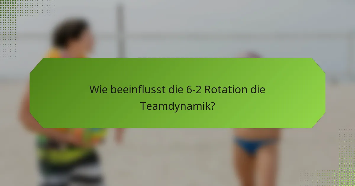 Wie beeinflusst die 6-2 Rotation die Teamdynamik?