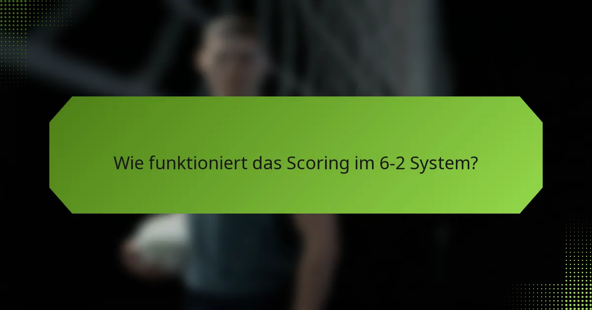 Wie funktioniert das Scoring im 6-2 System?