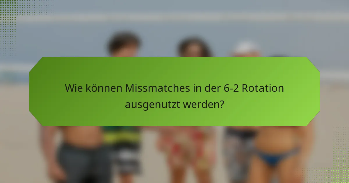 Wie können Missmatches in der 6-2 Rotation ausgenutzt werden?