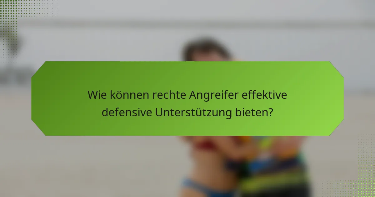 Wie können rechte Angreifer effektive defensive Unterstützung bieten?