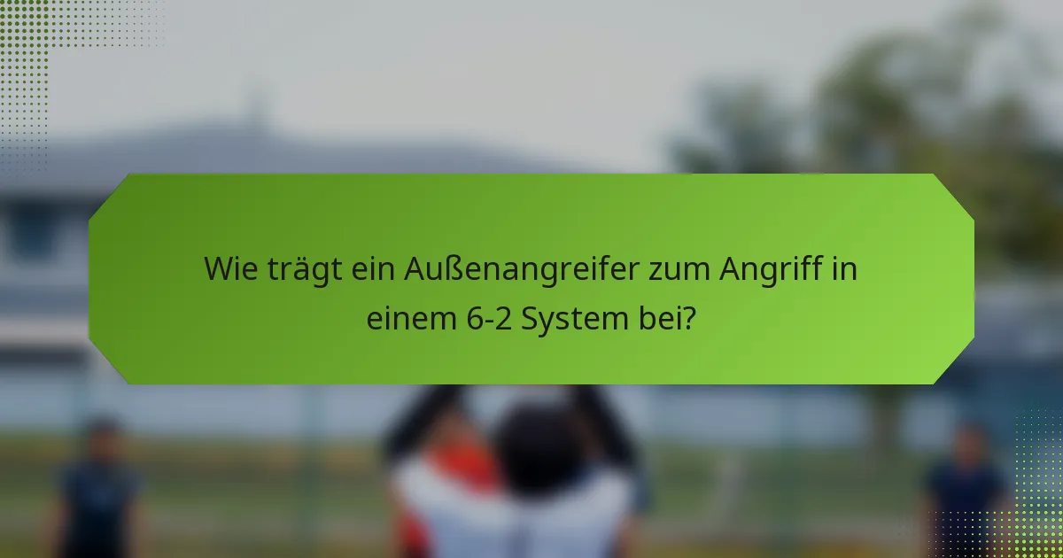 Wie trägt ein Außenangreifer zum Angriff in einem 6-2 System bei?
