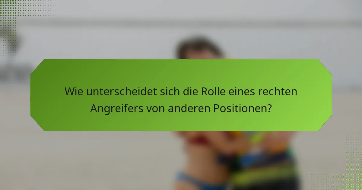 Wie unterscheidet sich die Rolle eines rechten Angreifers von anderen Positionen?